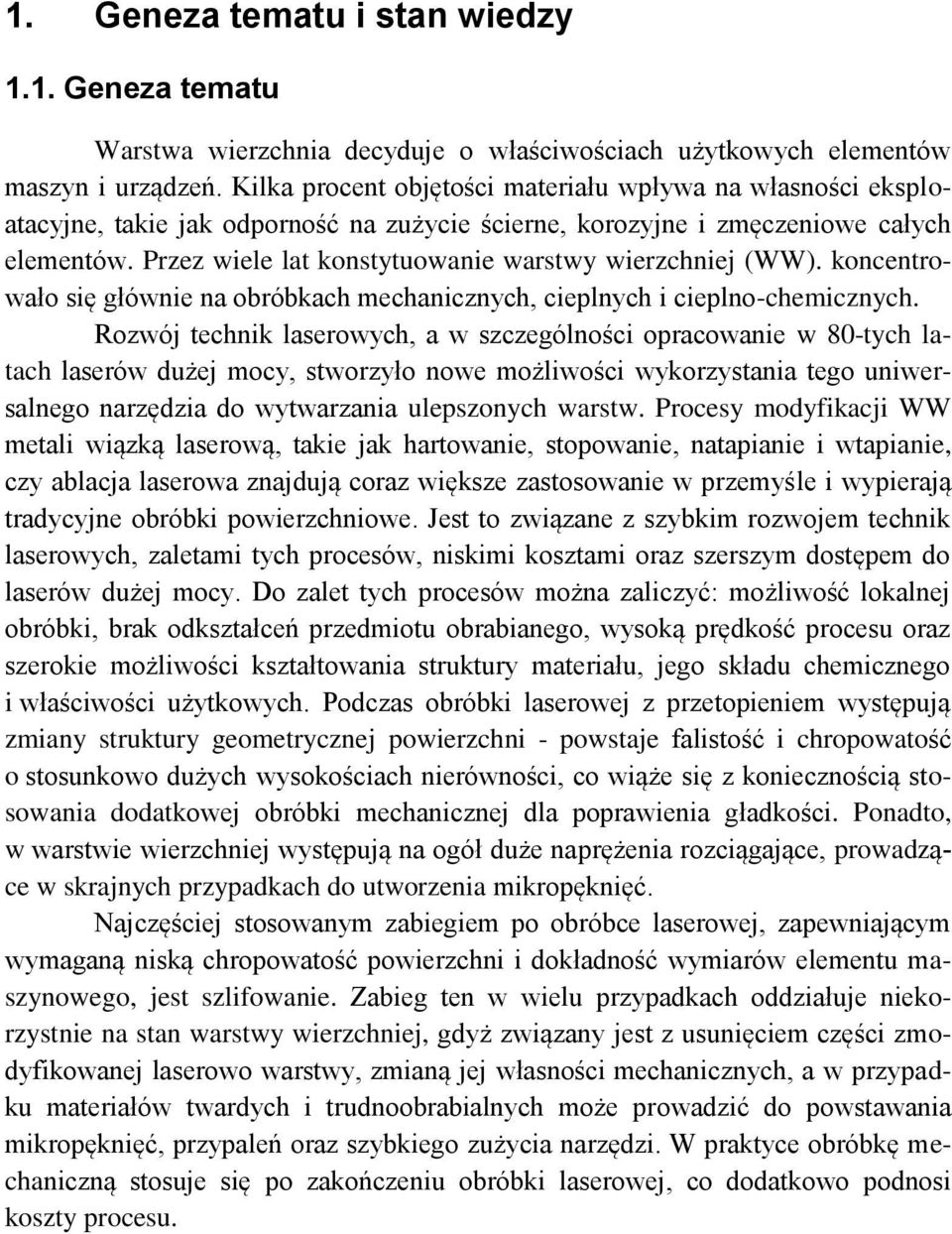 Przez wiele lat konstytuowanie warstwy wierzchniej (WW). koncentrowało się głównie na obróbkach mechanicznych, cieplnych i cieplno-chemicznych.