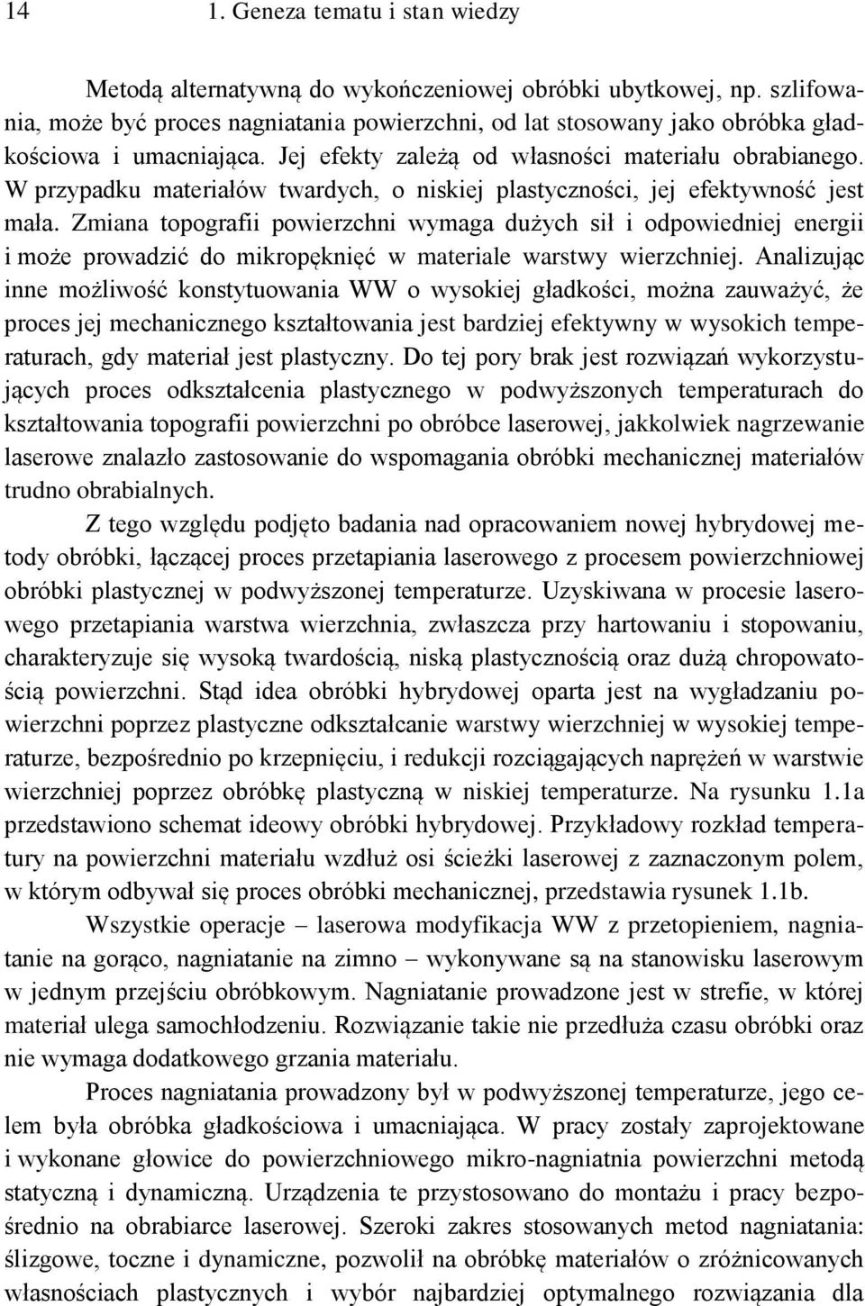W przypadku materiałów twardych, o niskiej plastyczności, jej efektywność jest mała.