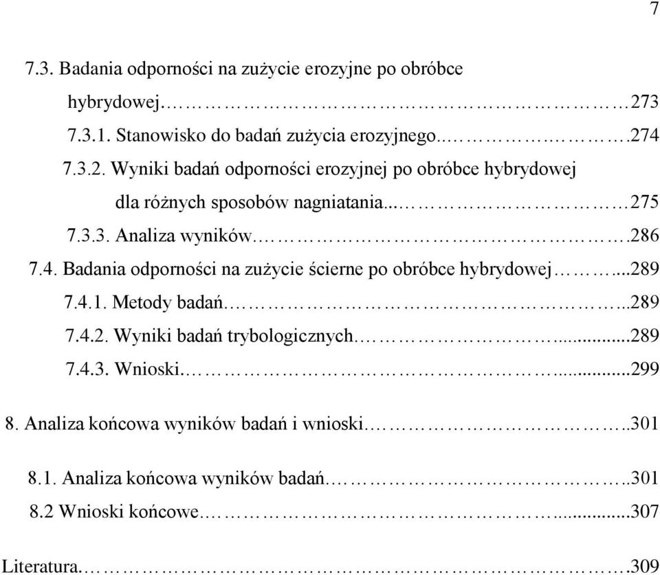4 7.3.2. Wyniki badań odporności erozyjnej po obróbce hybrydowej dla różnych sposobów nagniatania... 275 7.3.3. Analiza wyników..286 7.4. Badania odporności na zużycie ścierne po obróbce hybrydowej.
