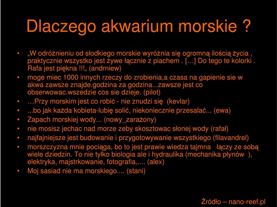 (pilot) Przy morskim jest co robić - nie znudzi się (kevlar)...bo jak kaŝda kobieta-lubię solić, niekoniecznie przesalać... (ewa) Zapach morskiej wody.