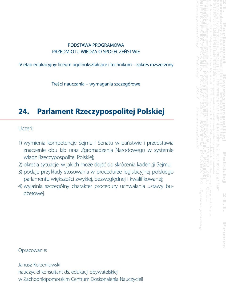 Polskiej; 2) określa sytuacje, w jakich może dojść do skrócenia kadencji Sejmu; 3) podaje przykłady stosowania w procedurze legislacyjnej polskiego parlamentu większości zwykłej, bezwzględnej i