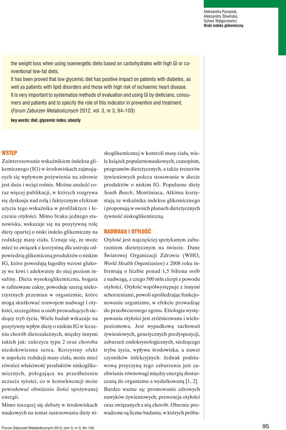 It is very important to systematize methods of evaluation and using GI by dieticians, consumers and patients and to specify the role of this indicator in prevention and treatment.