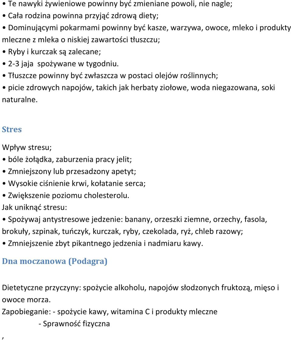 Tłuszcze powinny być zwłaszcza w postaci olejów roślinnych; picie zdrowych napojów, takich jak herbaty ziołowe, woda niegazowana, soki naturalne.