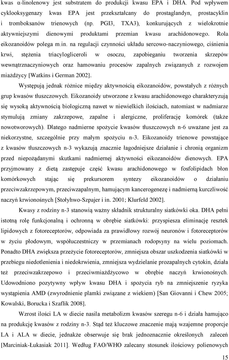 na regulacji czynności układu sercowo-naczyniowego, ciśnienia krwi, stężenia triacylogliceroli w osoczu, zapobieganiu tworzenia skrzepów wewnątrznaczyniowych oraz hamowaniu procesów zapalnych