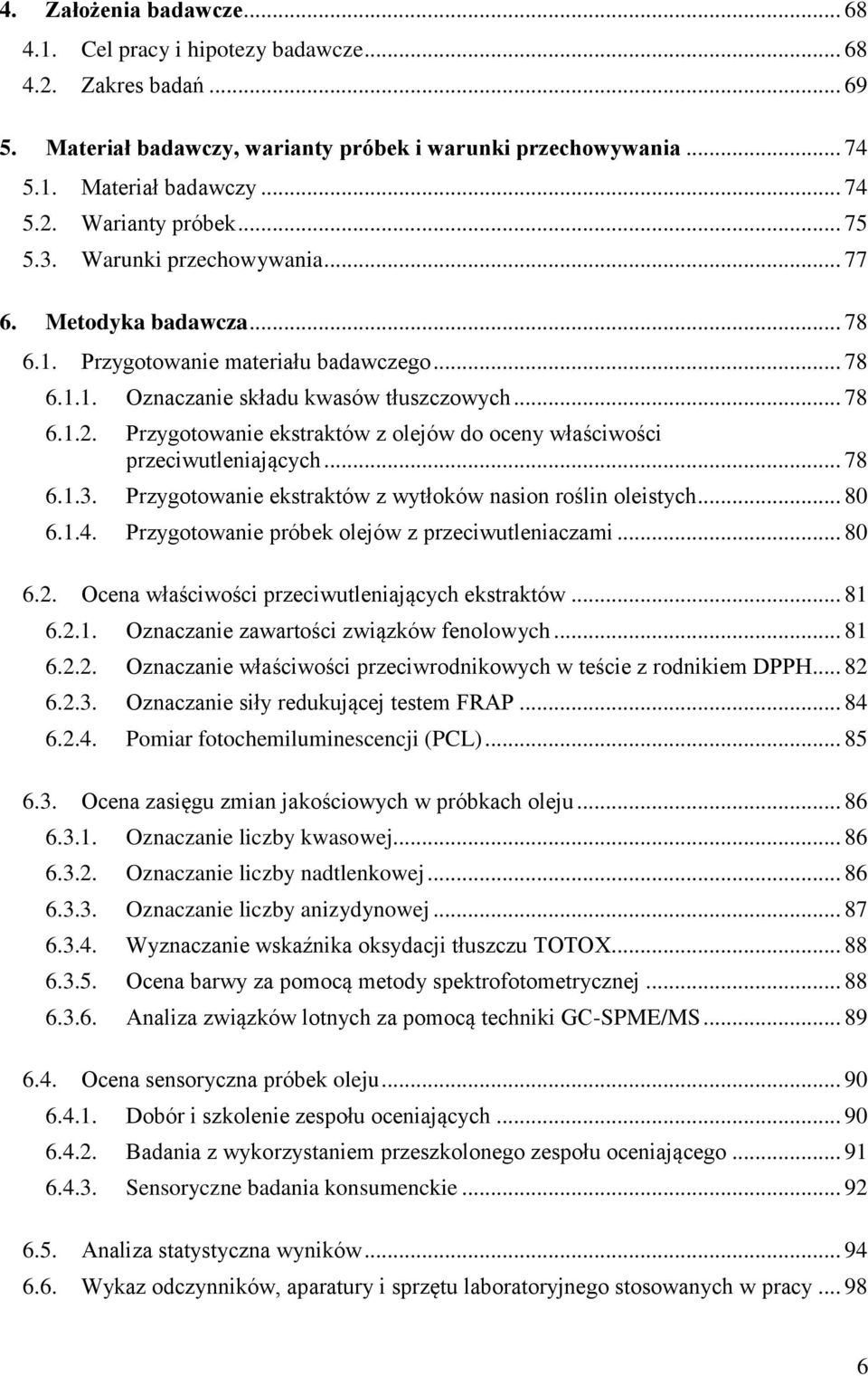 Przygotowanie ekstraktów z olejów do oceny właściwości przeciwutleniających... 78 6.1.3. Przygotowanie ekstraktów z wytłoków nasion roślin oleistych... 80 6.1.4.