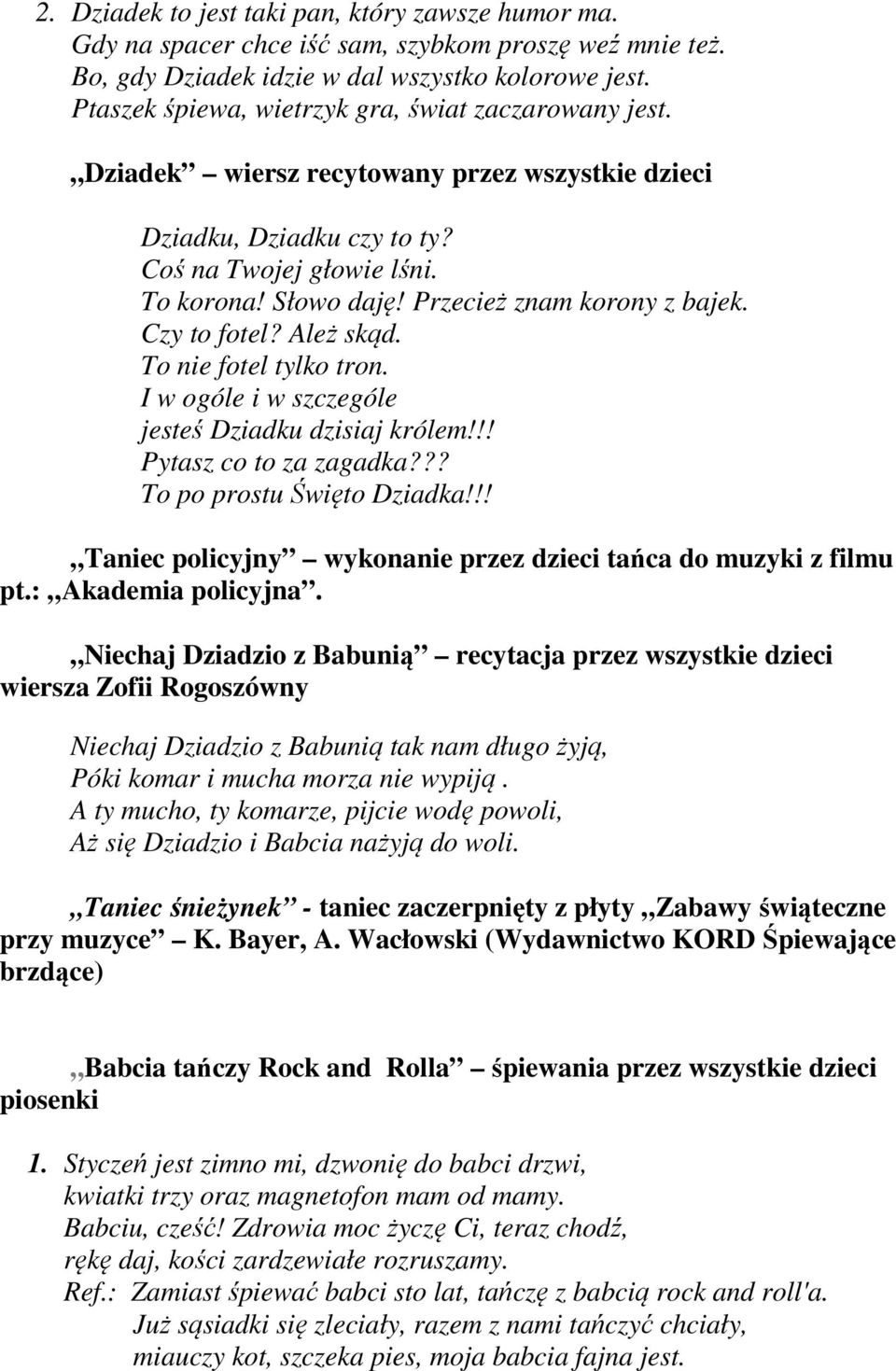 Przecież znam korony z bajek. Czy to fotel? Ależ skąd. To nie fotel tylko tron. I w ogóle i w szczególe jesteś Dziadku dzisiaj królem!!! Pytasz co to za zagadka??? To po prostu Święto Dziadka!