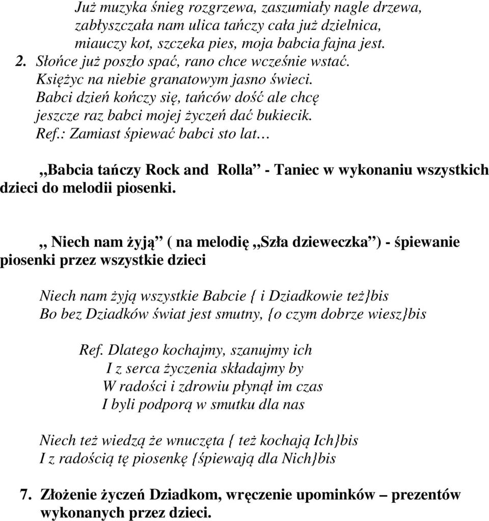 : Zamiast śpiewać babci sto lat Babcia tańczy Rock and Rolla - Taniec w wykonaniu wszystkich dzieci do melodii piosenki.