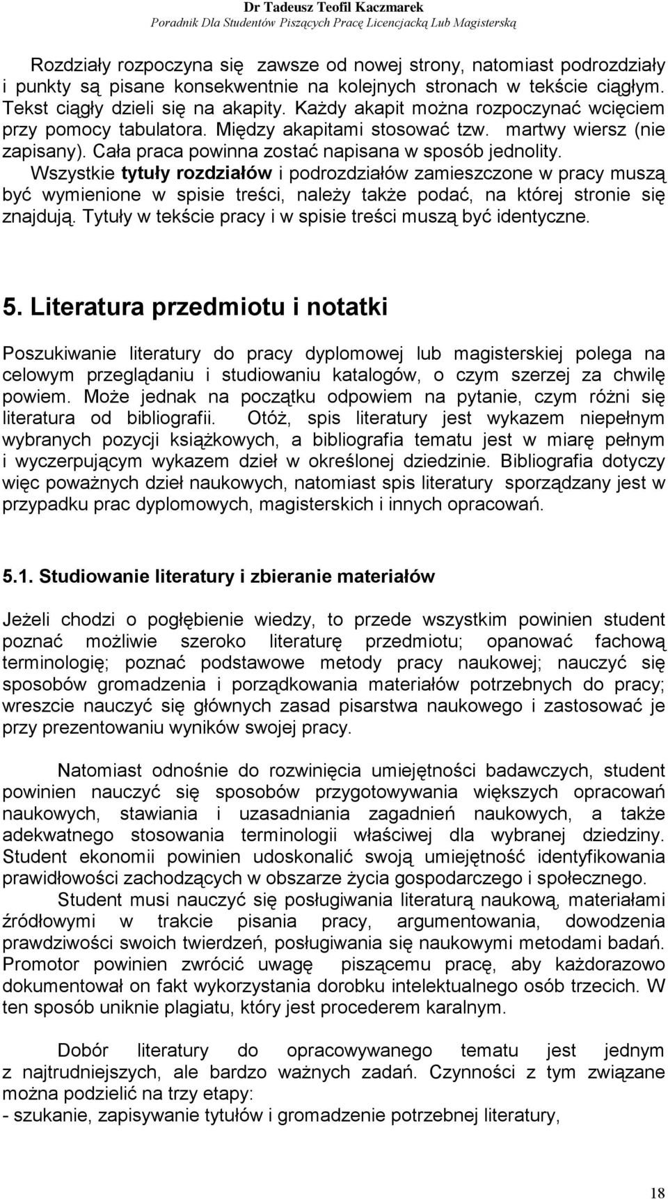 Wszystkie tytuły rozdziałów i podrozdziałów zamieszczone w pracy muszą być wymienione w spisie treści, należy także podać, na której stronie się znajdują.