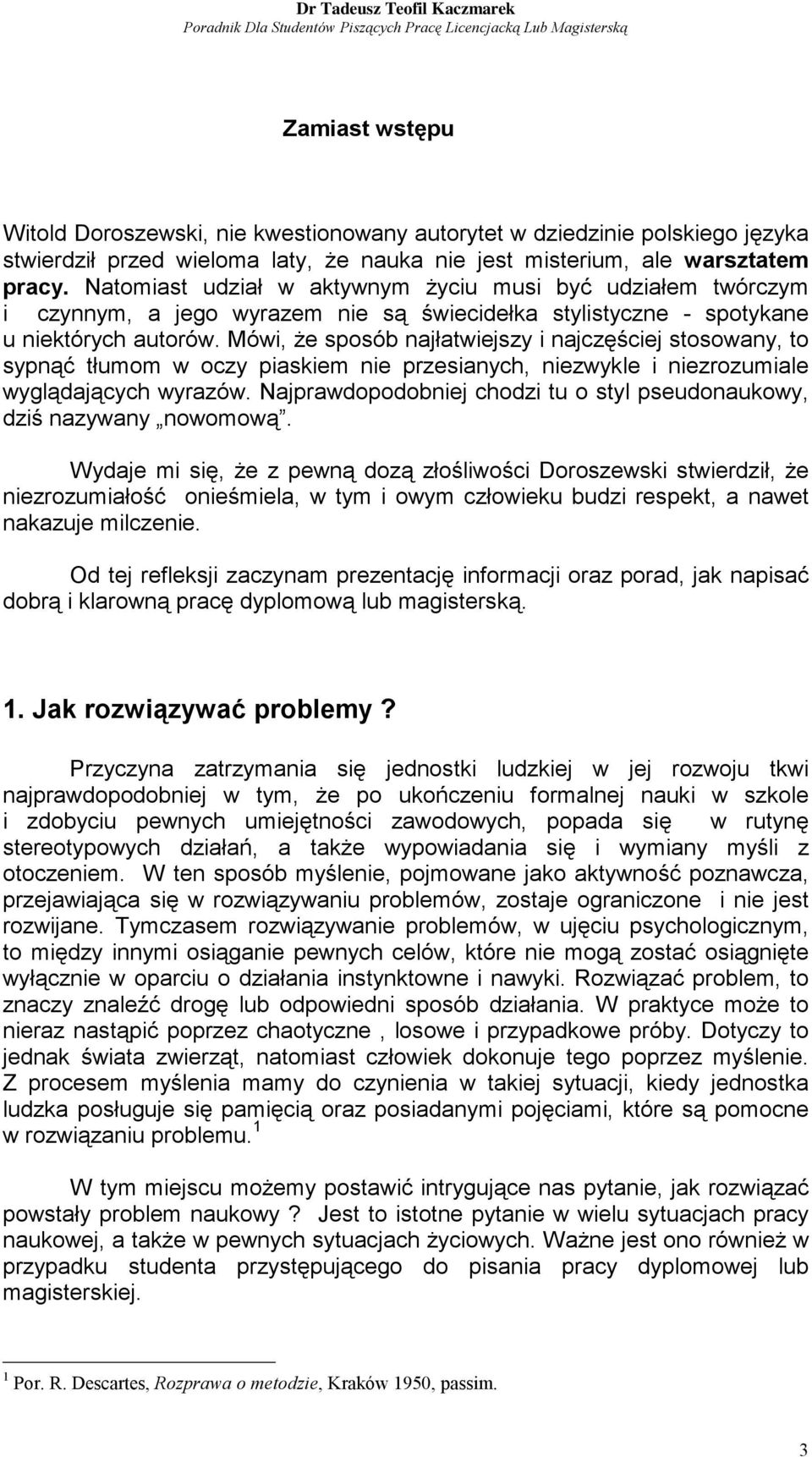 Mówi, że sposób najłatwiejszy i najczęściej stosowany, to sypnąć tłumom w oczy piaskiem nie przesianych, niezwykle i niezrozumiale wyglądających wyrazów.