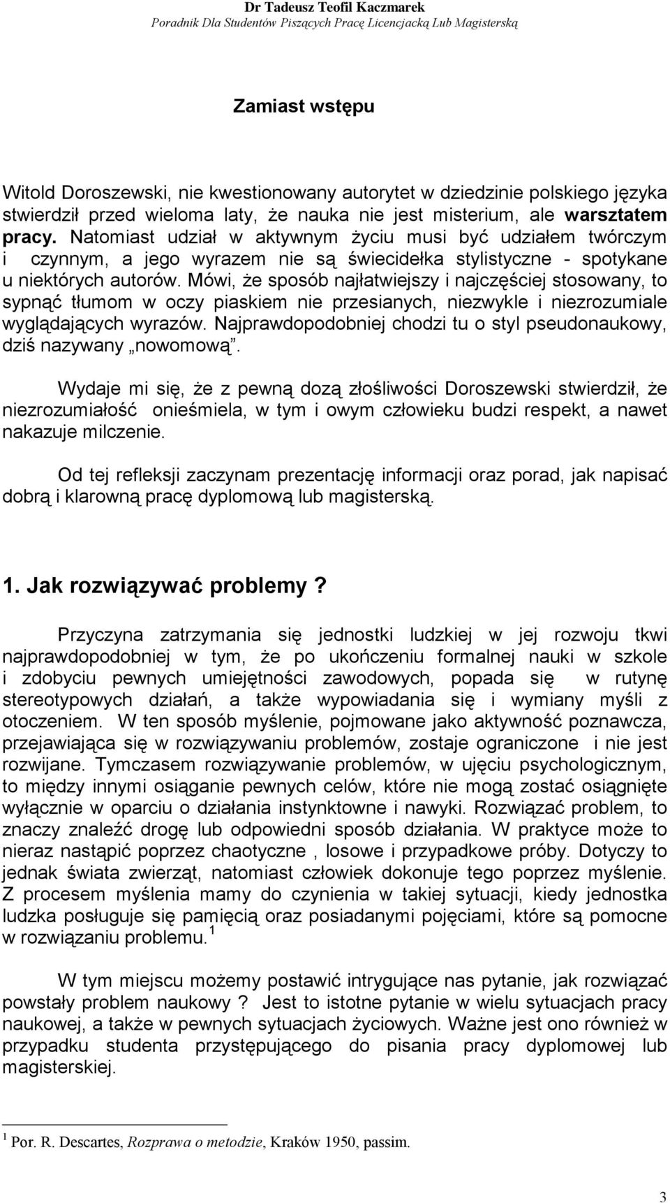 Mówi, że sposób najłatwiejszy i najczęściej stosowany, to sypnąć tłumom w oczy piaskiem nie przesianych, niezwykle i niezrozumiale wyglądających wyrazów.