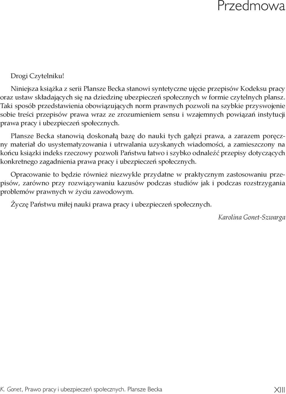 Taki sposób przedstawienia obowiązujących norm prawnych pozwoli na szybkie przyswojenie sobie treści przepisów prawa wraz ze zrozumieniem sensu i wzajemnych powiązań instytucji prawa pracy i