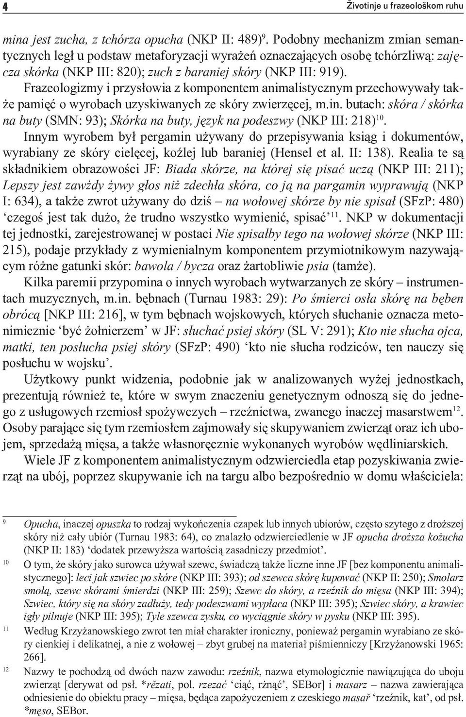 Frazeologizmy i przysłowia z komponentem animalistycznym przechowywały także pamięć o wyrobach uzyskiwanych ze skóry zwierzęcej, m.in.