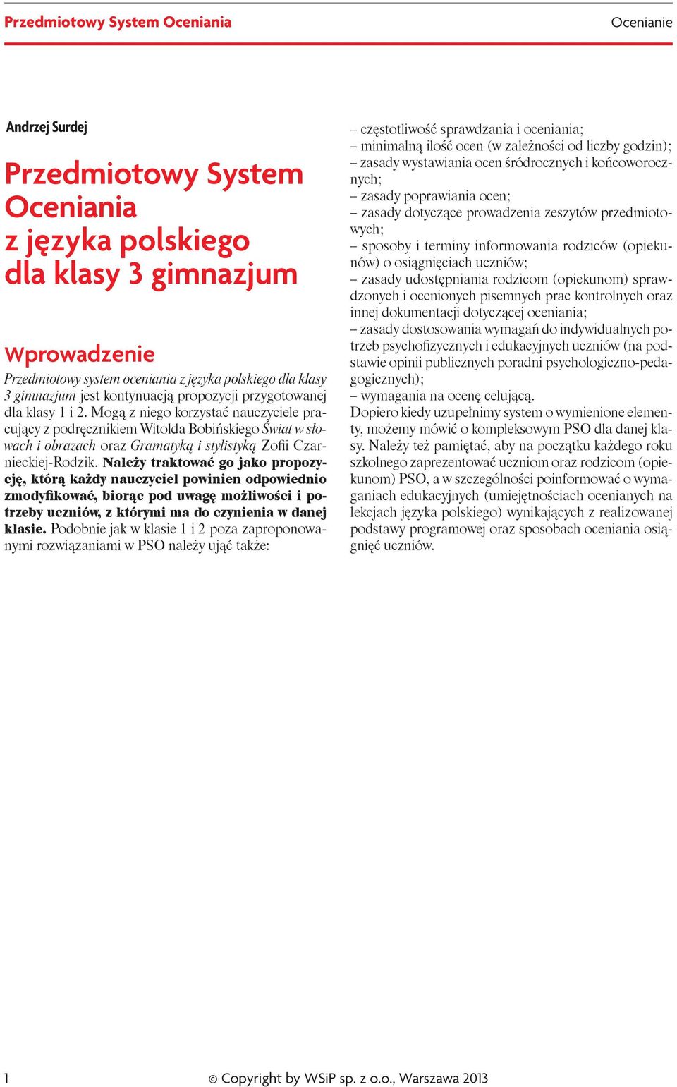 Należy traktować go jako propozycję, którą każdy nauczyciel powinien odpowiednio zmodyfikować, biorąc pod uwagę możliwości i potrzeby uczniów, z którymi ma do czynienia w danej klasie.