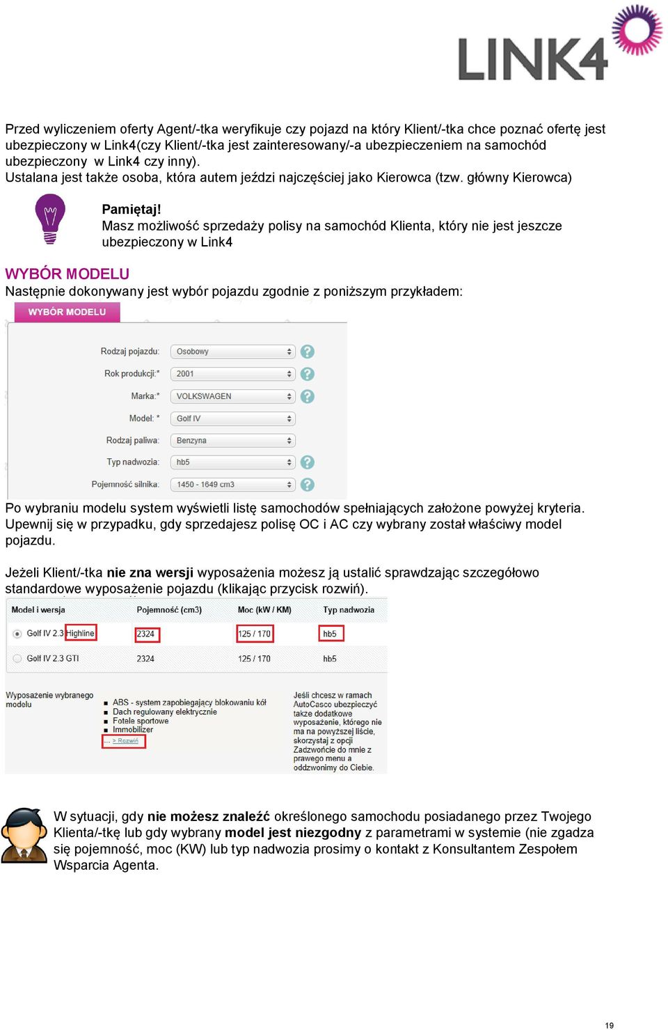 Masz możliwość sprzedaży polisy na samochód Klienta, który nie jest jeszcze ubezpieczony w Link4 WYBÓR MODELU Następnie dokonywany jest wybór pojazdu zgodnie z poniższym przykładem: Po wybraniu