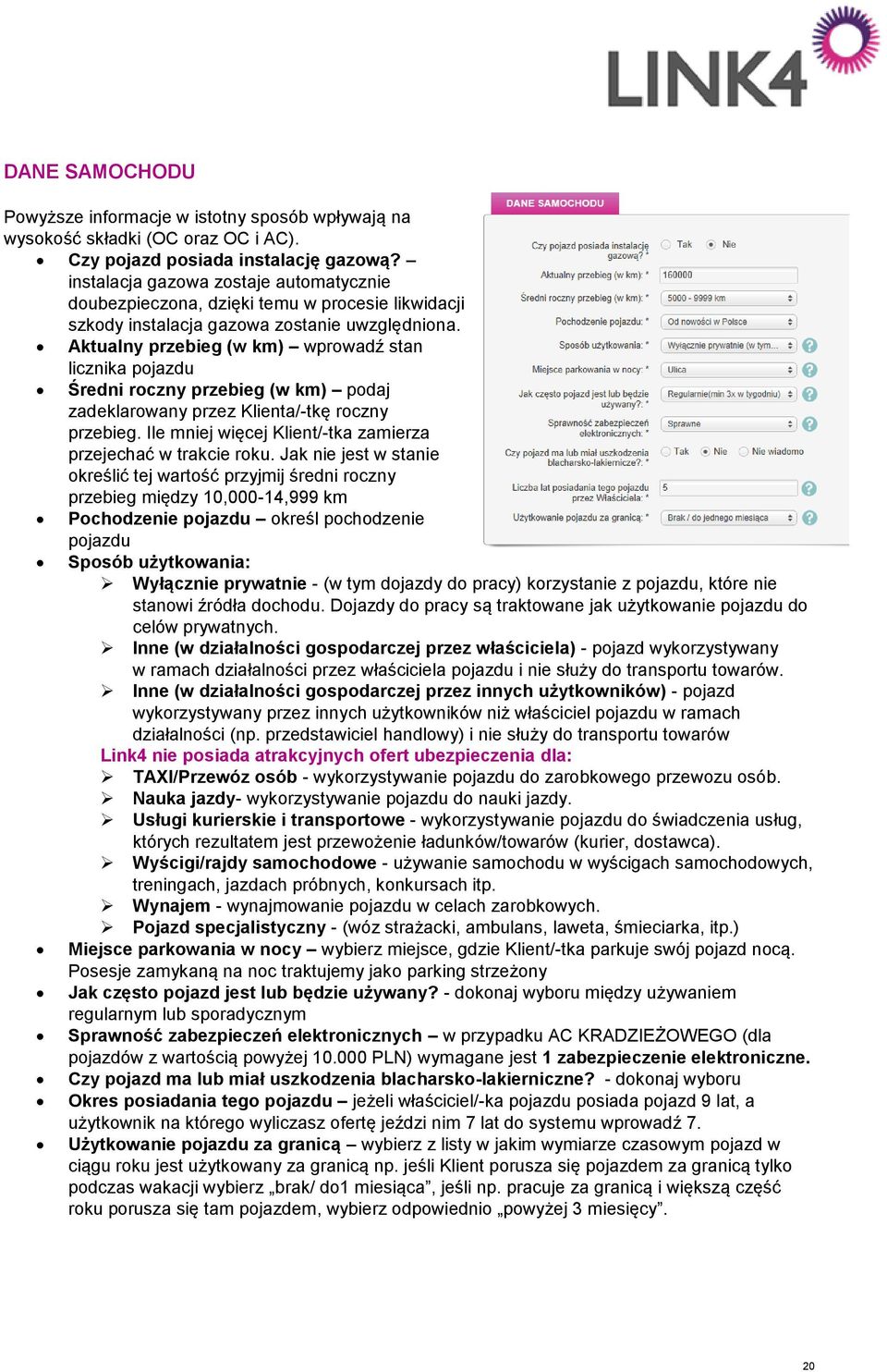 Aktualny przebieg (w km) wprowadź stan licznika pojazdu Średni roczny przebieg (w km) podaj zadeklarowany przez Klienta/-tkę roczny przebieg.