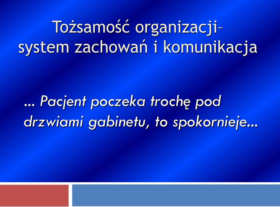 .. Pacjent poczeka trochę pod