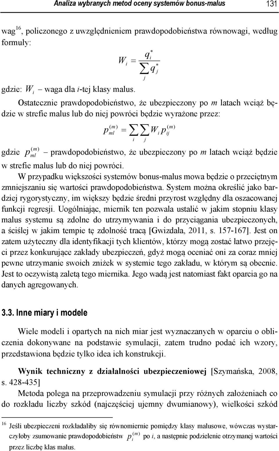 wcąż będze w strefe malus lub do nej powróc. W przypadku wększośc systemów bonus-malus mowa będze o przecętnym zmnejszanu sę wartośc prawdopodobeństwa.