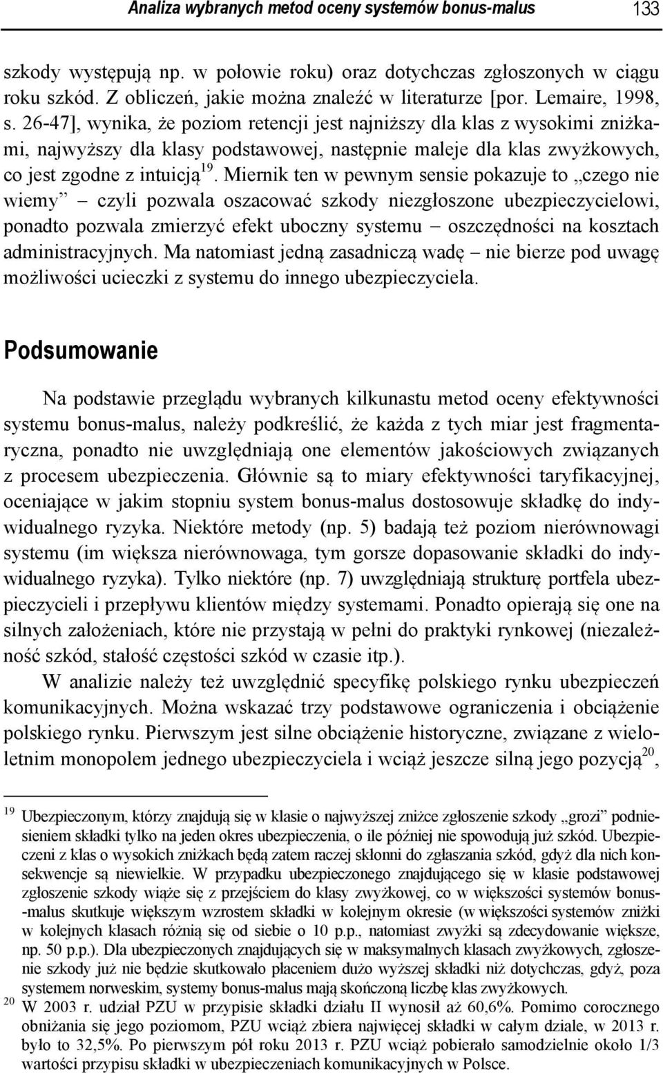 Mernk ten w pewnym sense pokazuje to czego ne wemy czyl pozwala oszacować szkody nezgłoszone ubezpeczycelow, ponadto pozwala zmerzyć efekt uboczny systemu oszczędnośc na kosztach admnstracyjnych.