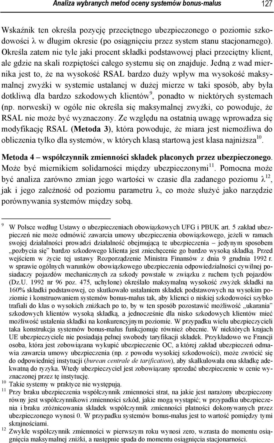 Jedną z wad mernka jest to, że na wysokość RSAL bardzo duży wpływ ma wysokość maksymalnej zwyżk w systeme ustalanej w dużej merze w tak sposób, aby była dotklwą dla bardzo szkodowych klentów 9,