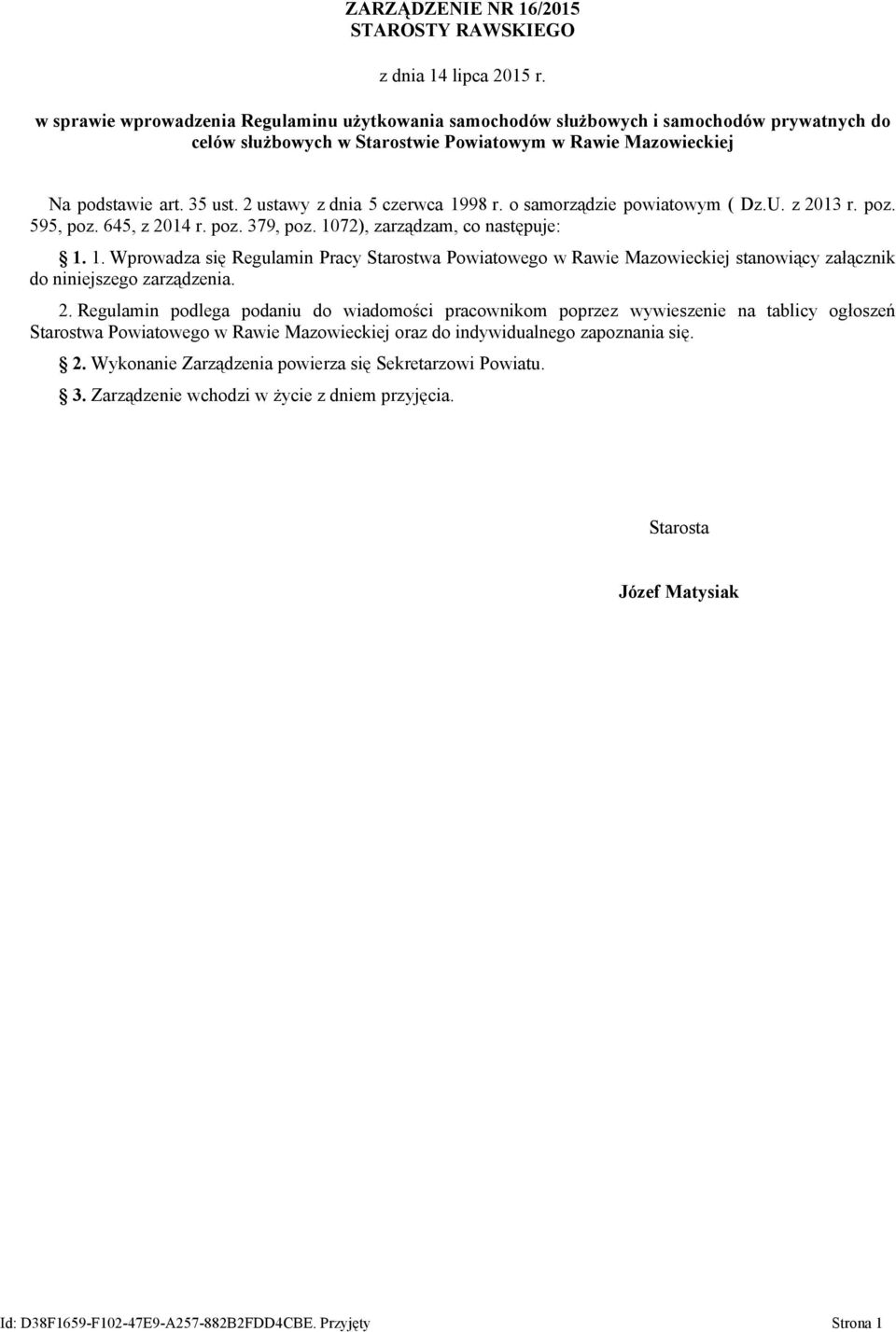 2. Regulamin podlega podaniu do wiadomości pracownikom poprzez wywieszenie na tablicy ogłoszeń Starostwa Powiatowego w Rawie Mazowieckiej oraz do indywidualnego zapoznania się. 2.