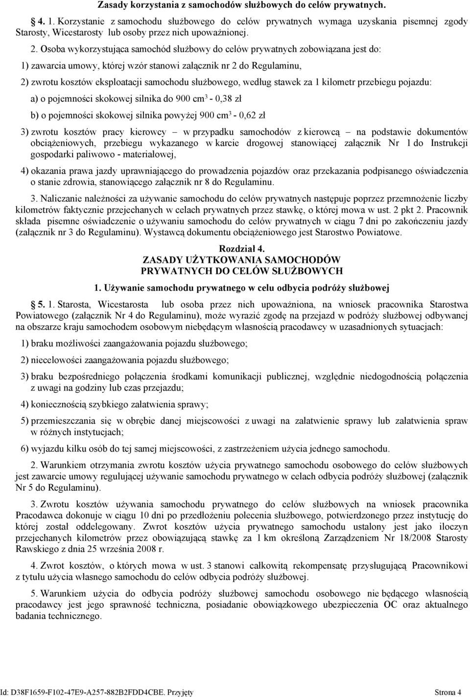 Osoba wykorzystująca samochód służbowy do celów prywatnych zobowiązana jest do: 1) zawarcia umowy, której wzór stanowi załącznik nr 2 do Regulaminu, 2) zwrotu kosztów eksploatacji samochodu