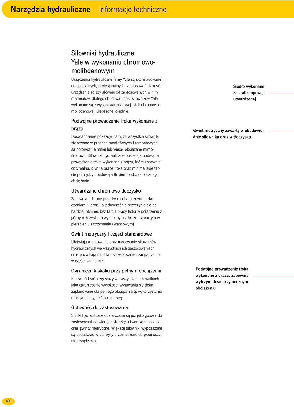 Podwójne prowadzenie tłoka wykonane z brązu Doświadczenie pokazuje nam, ze wszystkie siłowniki stosowane w pracach montażowych i remontowych są notorycznie mniej lub więcej obciążane mimośrodowo.
