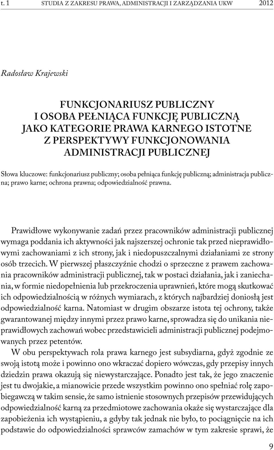 Prawidłowe wykonywanie zadań przez pracowników administracji publicznej wymaga poddania ich aktywności jak najszerszej ochronie tak przed nieprawidłowymi zachowaniami z ich strony, jak i