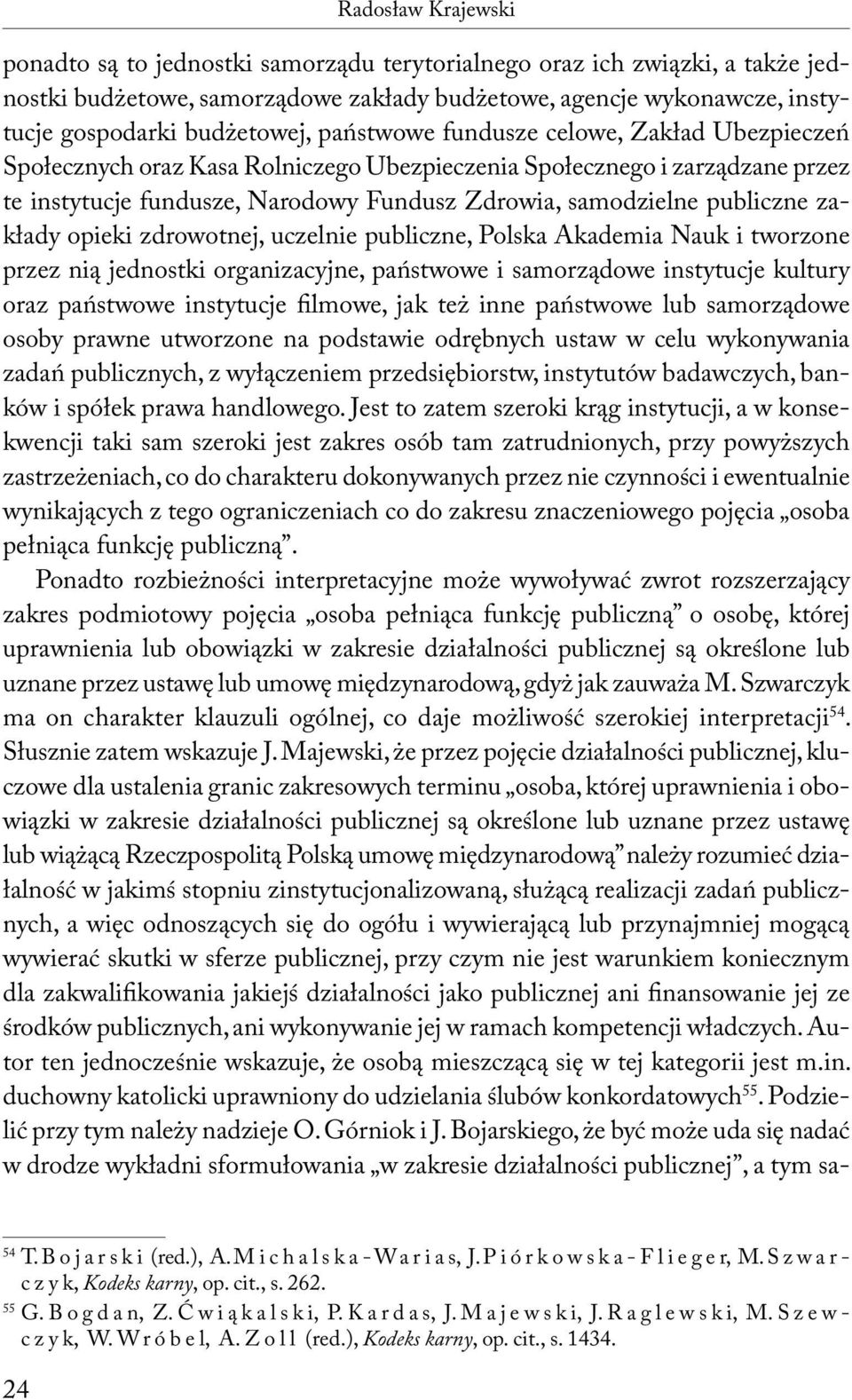 zakłady opieki zdrowotnej, uczelnie publiczne, Polska Akademia Nauk i tworzone przez nią jednostki organizacyjne, państwowe i samorządowe instytucje kultury oraz państwowe instytucje filmowe, jak też
