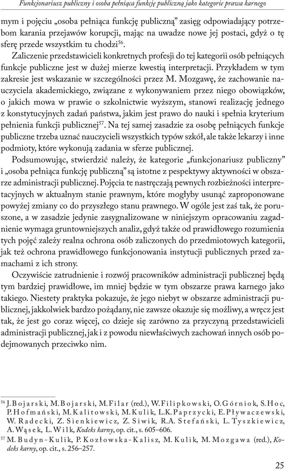 Zaliczenie przedstawicieli konkretnych profesji do tej kategorii osób pełniących funkcje publiczne jest w dużej mierze kwestią interpretacji.