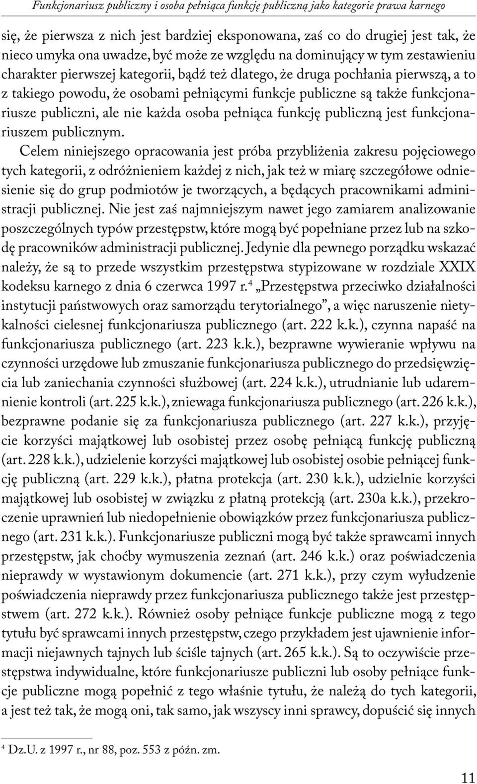 funkcjonariusze publiczni, ale nie każda osoba pełniąca funkcję publiczną jest funkcjonariuszem publicznym.