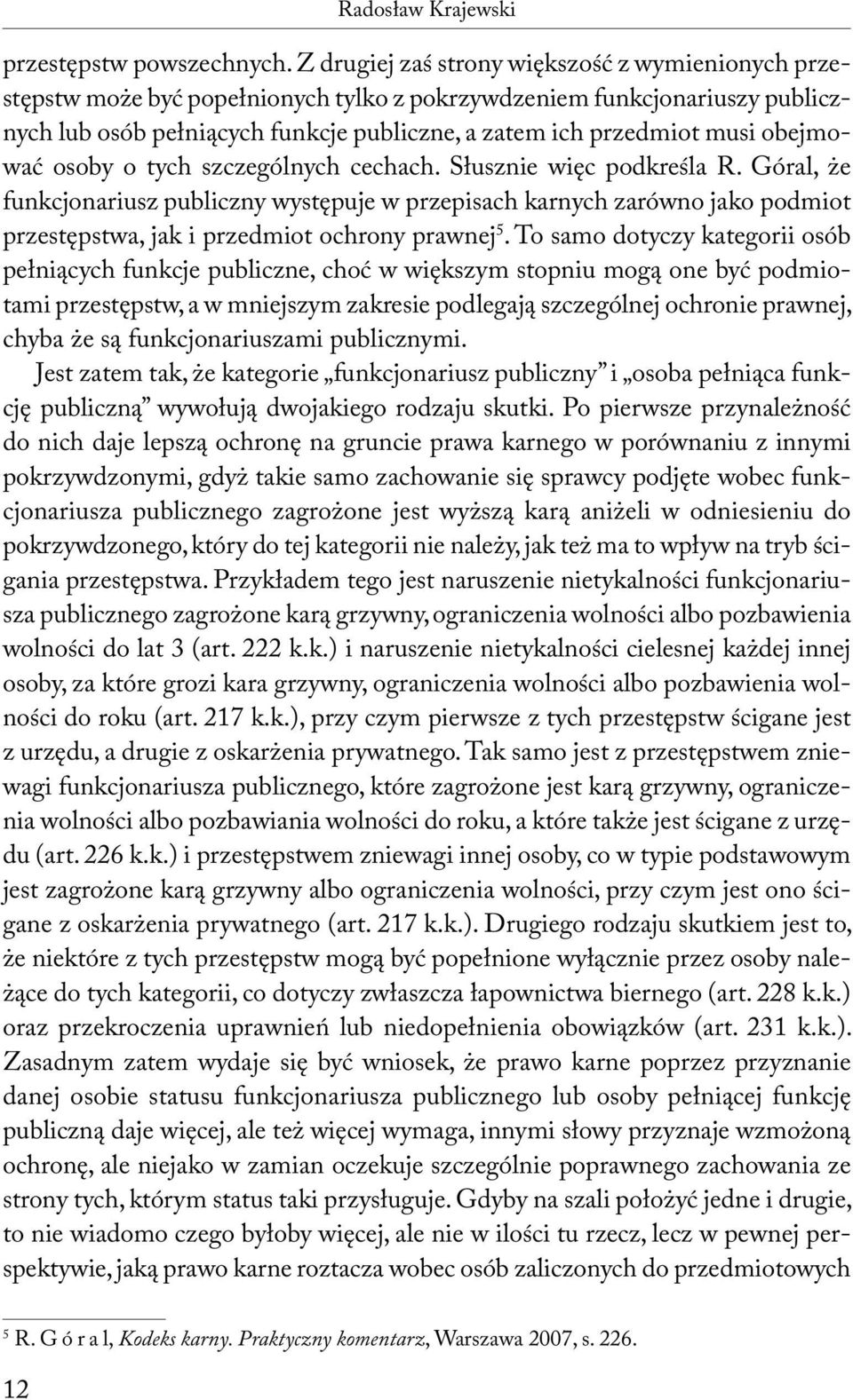 obejmować osoby o tych szczególnych cechach. Słusznie więc podkreśla R.