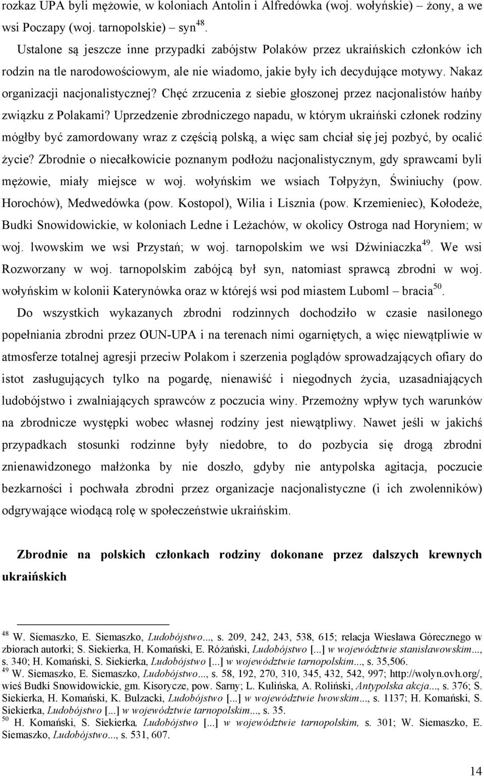 Nakaz organizacji nacjonalistycznej? Chęć zrzucenia z siebie głoszonej przez nacjonalistów hańby związku z Polakami?