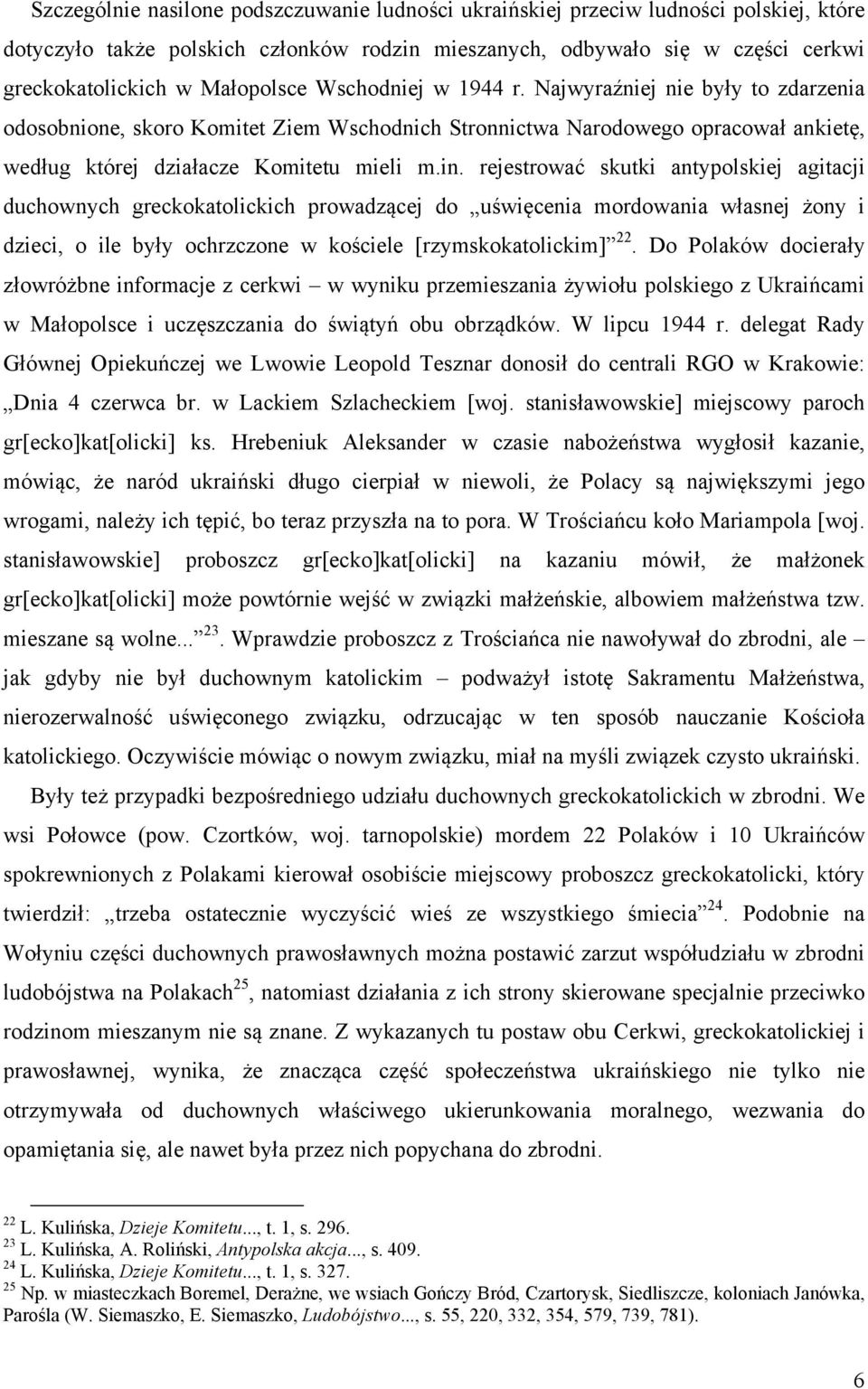 rejestrować skutki antypolskiej agitacji duchownych greckokatolickich prowadzącej do uświęcenia mordowania własnej żony i dzieci, o ile były ochrzczone w kościele [rzymskokatolickim] 22.