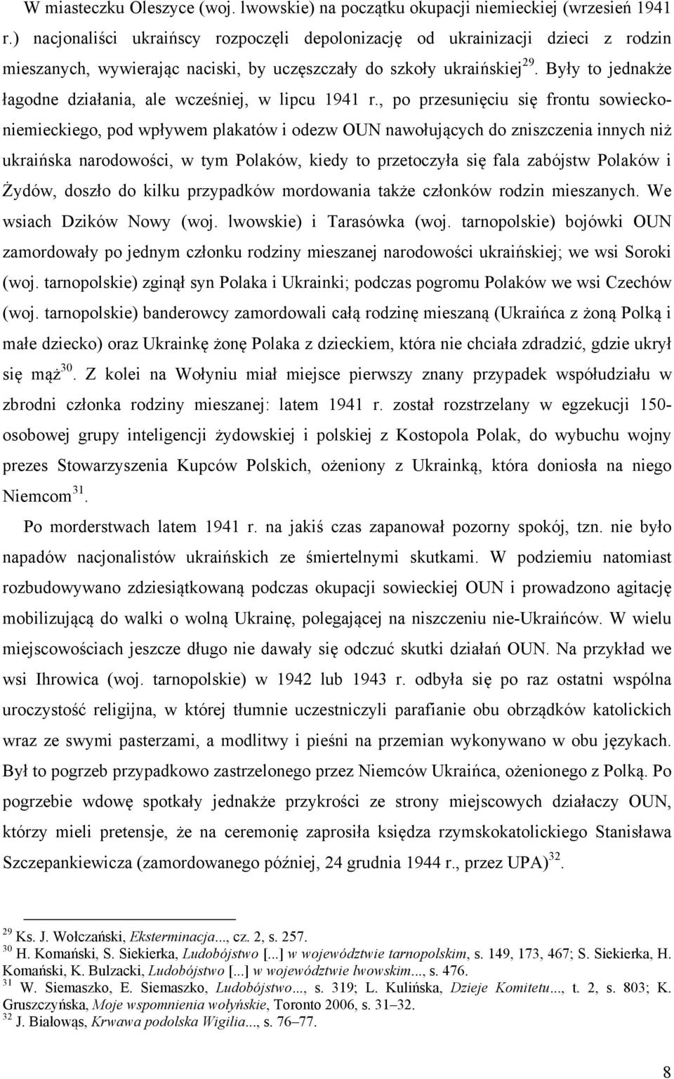 Były to jednakże łagodne działania, ale wcześniej, w lipcu 1941 r.