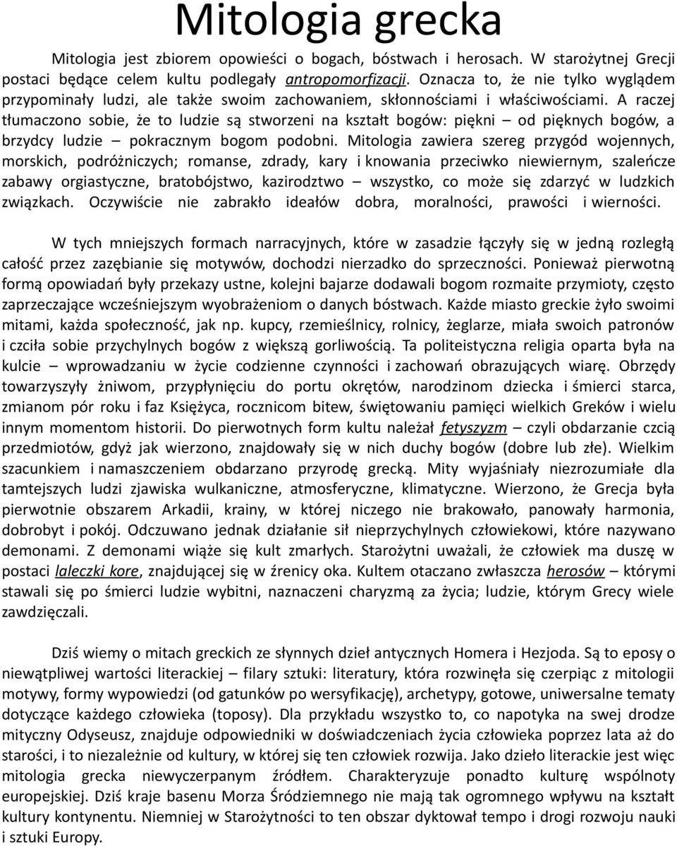 A raczej tłumaczono sobie, że to ludzie są stworzeni na kształt bogów: piękni od pięknych bogów, a brzydcy ludzie pokracznym bogom podobni.