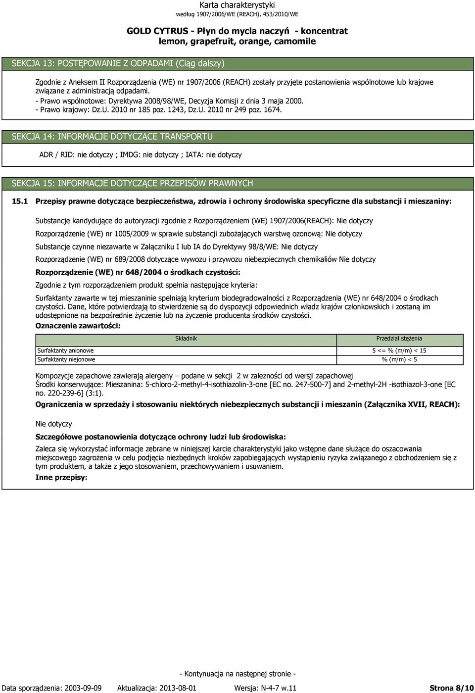 SEKCJA 14: INFORMACJE DOTYCZĄCE TRANSPORTU ADR / RID: nie dotyczy ; IMDG: nie dotyczy ; IATA: nie dotyczy SEKCJA 15: INFORMACJE DOTYCZĄCE PRZEPISÓW PRAWNYCH 15.