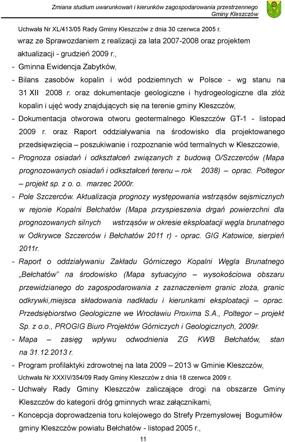 oraz dokumentacje geologiczne i hydrogeologiczne dla złóż kopalin i ujęć wody znajdujących się na terenie gminy Kleszczów, - Dokumentacja otworowa otworu geotermalnego Kleszczów GT-1 - listopad 2009