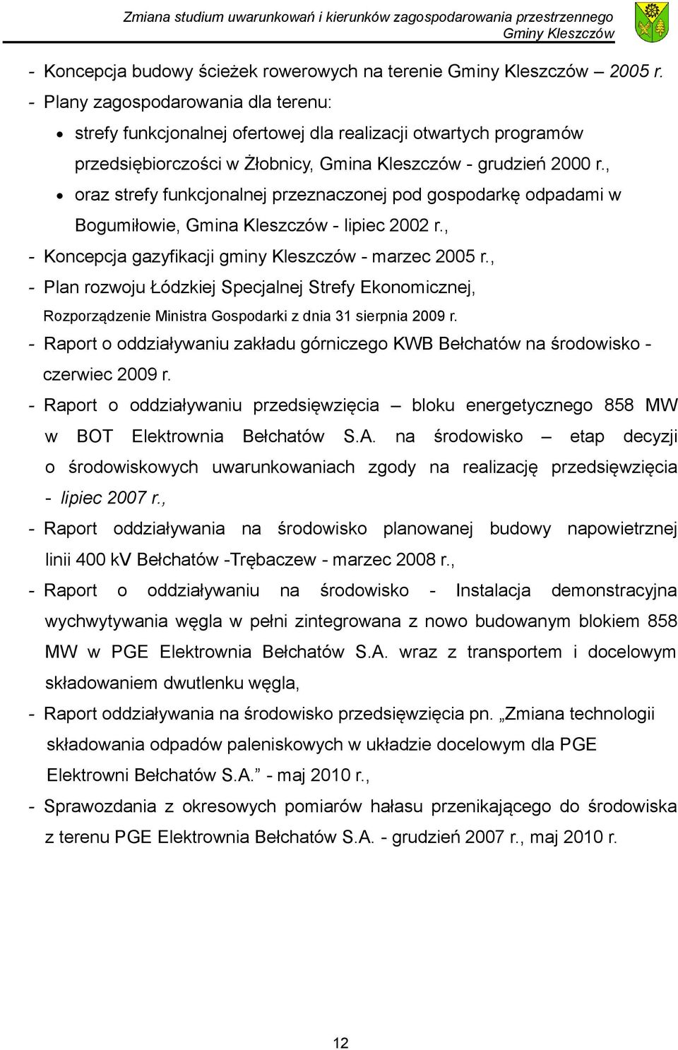 , oraz strefy funkcjonalnej przeznaczonej pod gospodarkę odpadami w Bogumiłowie, Gmina Kleszczów - lipiec 2002 r., - Koncepcja gazyfikacji gminy Kleszczów - marzec 2005 r.