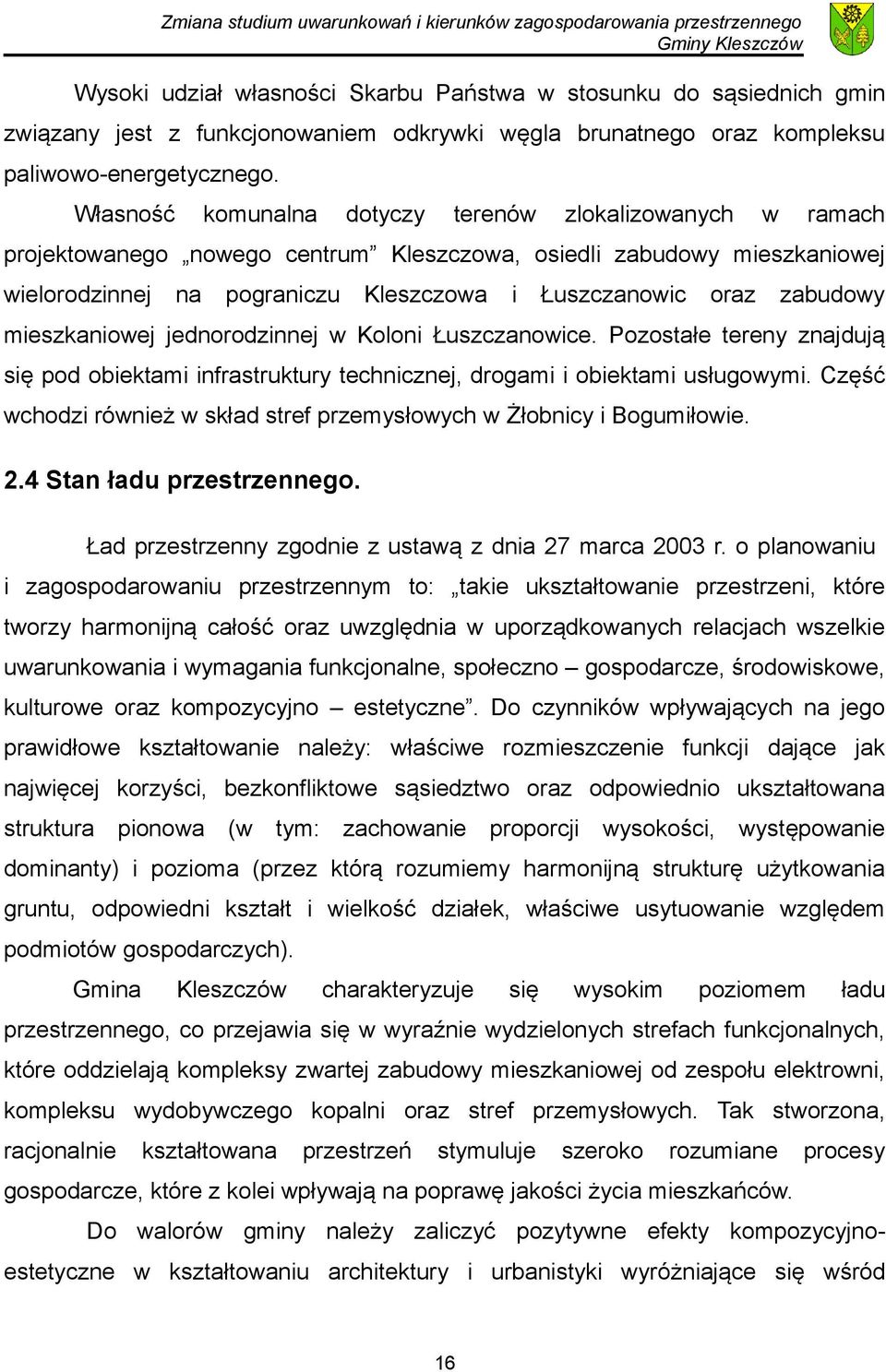 zabudowy mieszkaniowej jednorodzinnej w Koloni Łuszczanowice. Pozostałe tereny znajdują się pod obiektami infrastruktury technicznej, drogami i obiektami usługowymi.