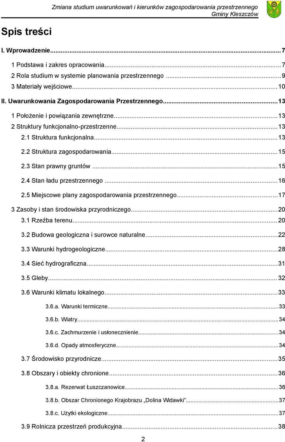 ..13 2.2 Struktura zagospodarowania...15 2.3 Stan prawny gruntów...15 2.4 Stan ładu przestrzennego...16 2.5 Miejscowe plany zagospodarowania przestrzennego.