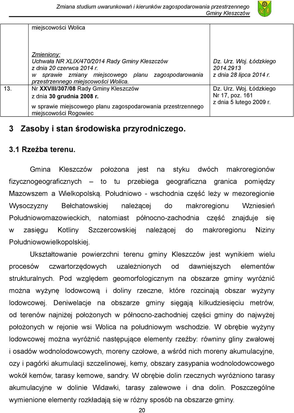 161 z dnia 5 lutego 2009 r. 3 Zasoby i stan środowiska przyrodniczego. 3.1 Rzeźba terenu.
