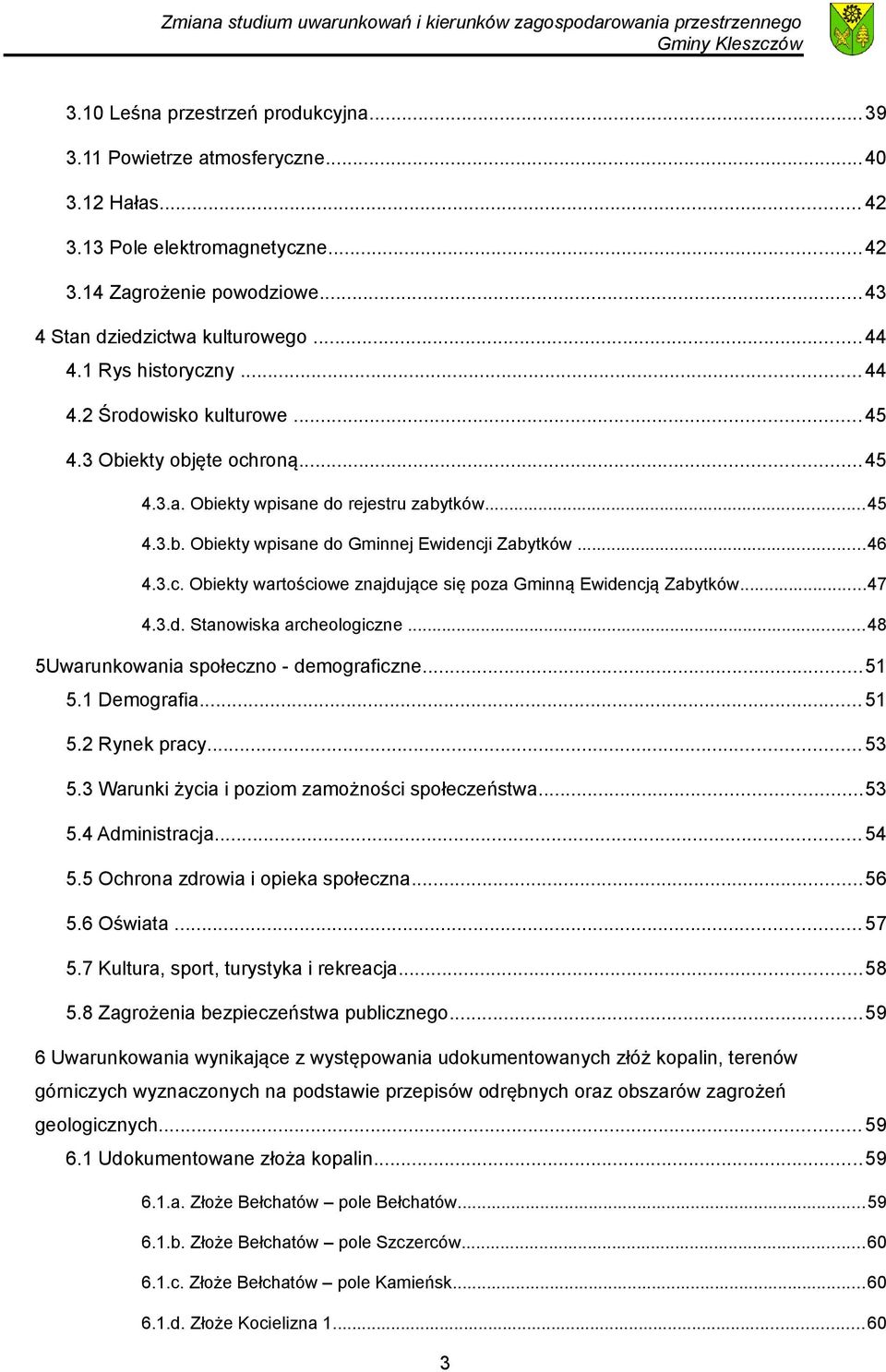 ..47 4.3.d. Stanowiska archeologiczne...48 5Uwarunkowania społeczno - demograficzne...51 5.1 Demografia...51 5.2 Rynek pracy...53 5.3 Warunki życia i poziom zamożności społeczeństwa...53 5.4 Administracja.