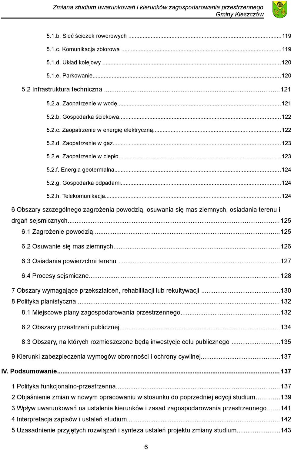 Telekomunikacja...124 6 Obszary szczególnego zagrożenia powodzią, osuwania się mas ziemnych, osiadania terenu i drgań sejsmicznych... 125 6.1 Zagrożenie powodzią...125 6.2 Osuwanie się mas ziemnych.