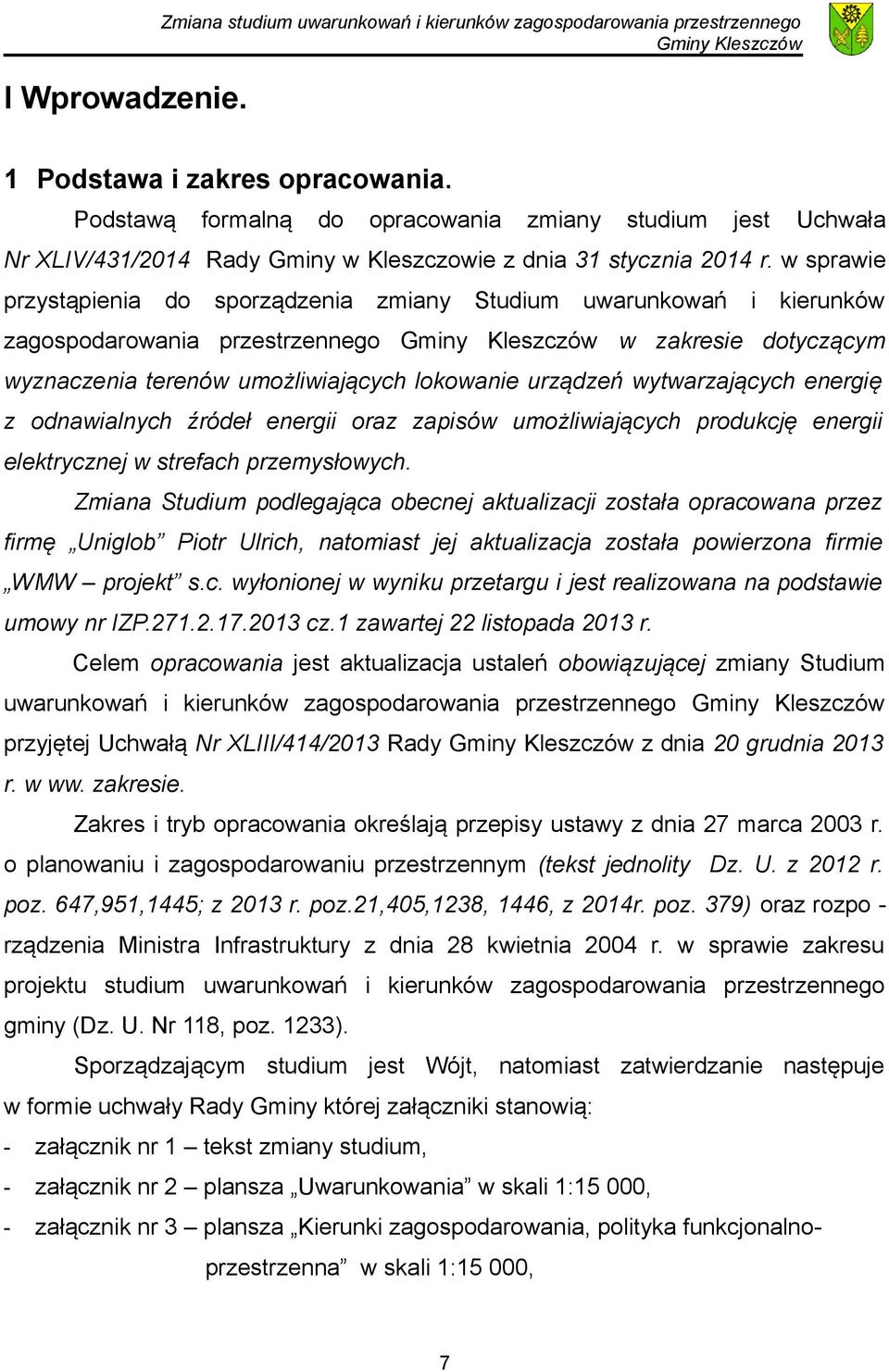 w sprawie przystąpienia do sporządzenia zmiany Studium uwarunkowań i kierunków zagospodarowania przestrzennego w zakresie dotyczącym wyznaczenia terenów umożliwiających lokowanie urządzeń