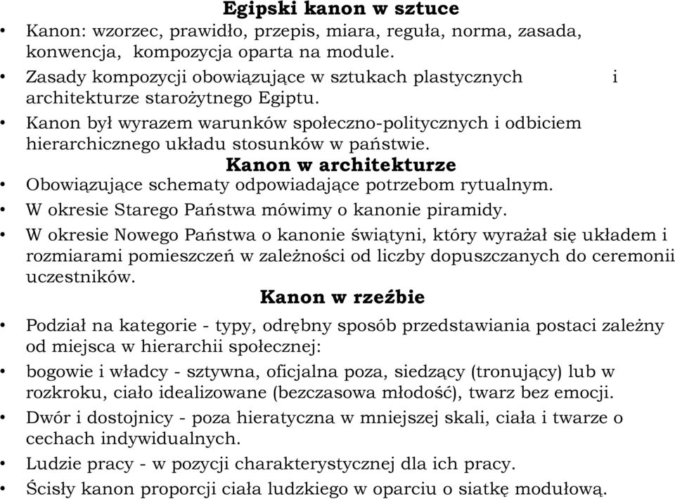 Kanon w architekturze Obowiązujące schematy odpowiadające potrzebom rytualnym. W okresie Starego Państwa mówimy o kanonie piramidy.