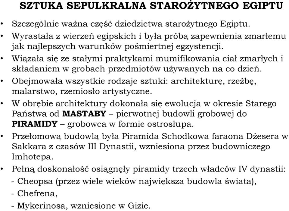Wiązała się ze stałymi praktykami mumifikowania ciał zmarłych i składaniem w grobach przedmiotów używanych na co dzień.