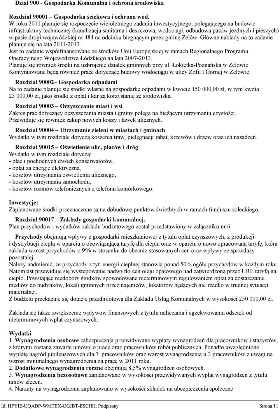 pieszych) w pasie drogi wojewódzkiej nr 484 na odcinku biegnącym przez gminę Zelów. Główne nakłady na to zadanie planuje się na lata 20112013.