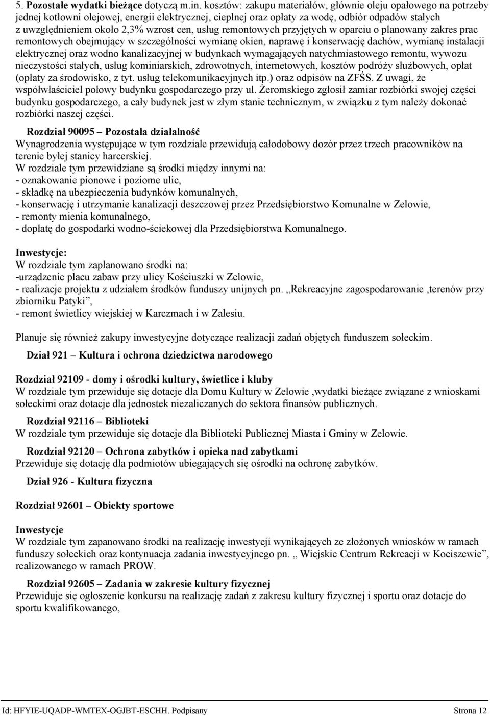 cen, usług remontowych przyjętych w oparciu o planowany zakres prac remontowych obejmujący w szczególności wymianę okien, naprawę i konserwację dachów, wymianę instalacji elektrycznej oraz wodno