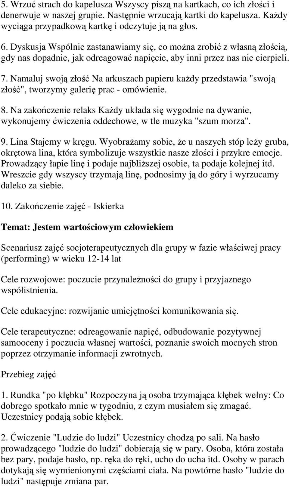 Namaluj swoją złość Na arkuszach papieru każdy przedstawia "swoją złość", tworzymy galerię prac - omówienie. 8.