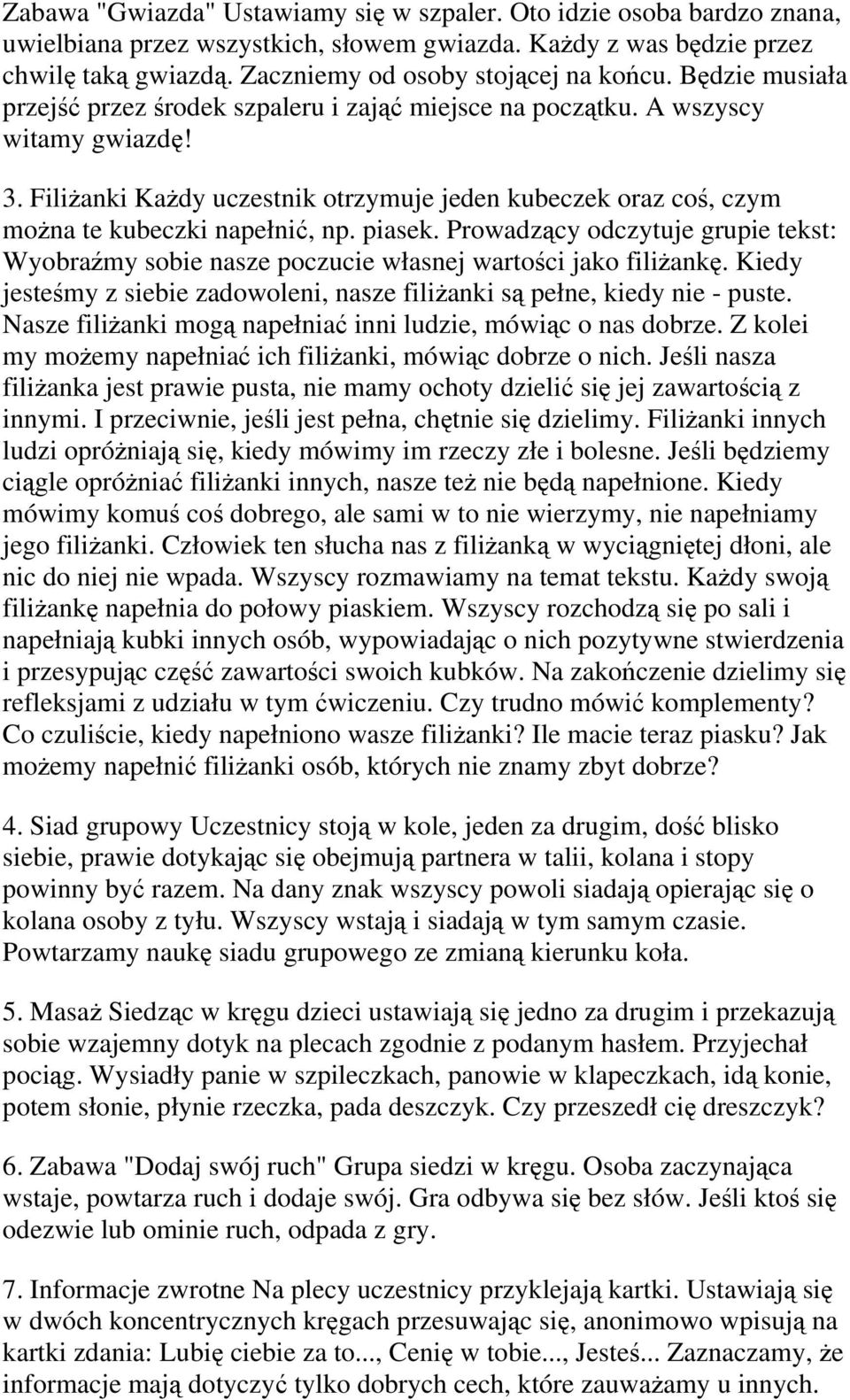 piasek. Prowadzący odczytuje grupie tekst: Wyobraźmy sobie nasze poczucie własnej wartości jako filiżankę. Kiedy jesteśmy z siebie zadowoleni, nasze filiżanki są pełne, kiedy nie - puste.